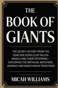 Cover: The Book of Giants: The Secret History from the Dead Sea Scrolls of Fallen Angels and Their Offspring - Exploring the Nephilim, Watchers, Aramaic and Manichaean Traditions (Bible Apocrypha and Gnostic Gospels Collection) (Grapevine Press) - Grapevine India Publishers Pvt Ltd