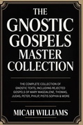 Cover: The Gnostic Gospels Master Collection: The Complete Collection of 22 Gnostic Texts, Including Rejected Gospels of Mary Magdalene, Thomas, Judas, Peter, Philip, Pistis Sophia & More (Bible Apocrypha and Gnostic Gospels Collection) (Grapevine Press) - Grapevine India Publishers Pvt Ltd