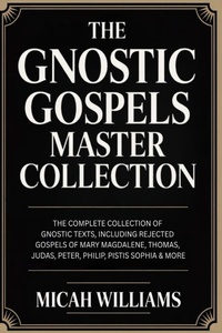 Enlarge image Cover: The Gnostic Gospels Master Collection: The Complete Collection of 22 Gnostic Texts, Including Rejected Gospels of Mary Magdalene, Thomas, Judas, Peter, Philip, Pistis Sophia & More (Bible Apocrypha and Gnostic Gospels Collection) (Grapevine Press) - Grapevine India Publishers Pvt Ltd