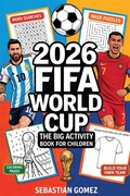Cover: 2026 FIFA World Cup - The Big Activity Book for Children Subtitle: Match Schedules to Fill in, Puzzles, Quizzes & Exciting Facts About Teams and Stars - Grapevine India Publishers Pvt Ltd