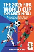 Cover: The 2026 FIFA World Cup Explained in Full: Teams, Stars, Stadiums, Records, Puzzles & Exciting Fun Facts - Grapevine India Publishers Pvt Ltd