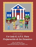 Cover: Un Gu&iacute;a K.A.P.S. Para Preparaci&oacute;n de los Desastres - Un Gu&iacute;a K.A.P.S. Para Preparaci&oacute;n de los Desastres