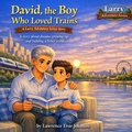 Cover: David, the Boy Who Loved Trains-A Larry Adventure Series Story - David, the Boy Who Loved Trains-A Larry Adventure Series Story