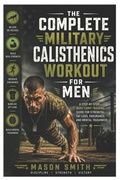 Cover: The Complete Military Calisthenics Workout For Men - Independently Published
