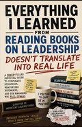 Cover: Everything I Learned From Reading Books on Leadership Doesn't Translate Into Real Life - Independently Published