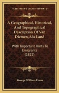 Cover: A Geographical, Historical, And Topographical Description Of Van Diemen's Land - Kessinger Publishing