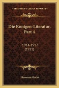 Cover: Die Rontgen-Literatur, Part 4 - Kessinger Publishing