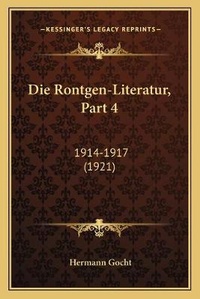 Enlarge image Cover: Die Rontgen-Literatur, Part 4 - Kessinger Publishing