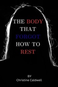 Cover: The Body That Forgot How to Rest - Independently Published