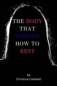 Enlarge image Cover: The Body That Forgot How to Rest - Independently Published