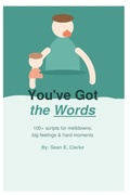Cover: You've Got the Words 100+ Gentle Parenting Scripts for Every Meltdown - Independently Published
