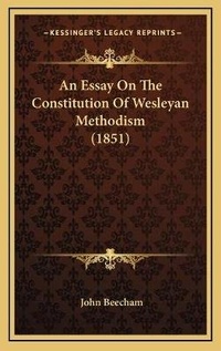 Enlarge image Cover: An Essay On The Constitution Of Wesleyan Methodism (1851) - Kessinger Publishing