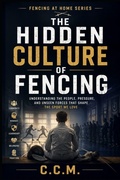 Cover: The Hidden Culture of Fencing - The Hidden Culture of Fencing