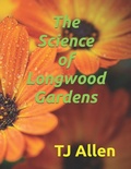 Cover: The Science of Longwood Gardens - The Science of Longwood Gardens