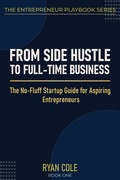 Cover: From Side Hustle to Full-Time Business - From Side Hustle to Full-Time Business