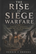 Cover: The Rise of Siege Warfare - Independently Published