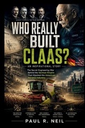 Cover: WHO REALLY BUILT CLAAS? AN INSPIRATIONAL STORY - WHO REALLY BUILT CLAAS? AN INSPIRATIONAL STORY