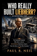 Cover: WHO REALLY BUILT LIEBHERR?  AN INSPIRATIONAL STORY - WHO REALLY BUILT LIEBHERR?  AN INSPIRATIONAL STORY
