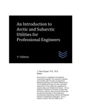 Cover: An Introduction to Arctic and Subarctic Utilities for Professional Engineers - An Introduction to Arctic and Subarctic Utilities for Professional Engineers