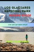 Cover: LOS GLACIARES NATIONAL PARK HIKING GUIDE - LOS GLACIARES NATIONAL PARK HIKING GUIDE