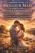 Cover: COMMENT &Ecirc;TRE UN MEILLEUR MARI APR&Egrave;S UNE DISTANCE &Eacute;MOTIONNELLE - Independently Published