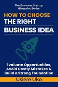 Cover: How to Choose the Right Business Idea - How to Choose the Right Business Idea
