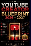 Cover: THE YOUTUBE CREATOR BLUEPRINT 2026-2027 - Independently Published