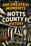 Cover: The 100 Greatest Moments in Notts County FC History - Independently Published