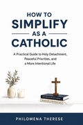Cover: How to Simplify as a Catholic - How to Simplify as a Catholic