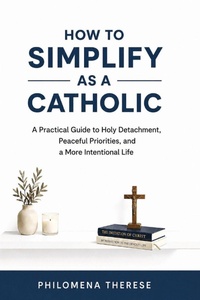 Enlarge image Cover: How to Simplify as a Catholic - How to Simplify as a Catholic