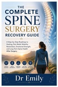 Cover: THE COMPLETE SPINE SURGERY RECOVERY GUIDE - Independently Published