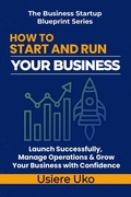 Cover: How to Start and Run Your Business - How to Start and Run Your Business