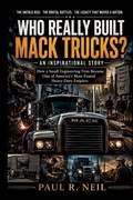 Cover: WHO REALLY BUILT MACK TRUCKS?  AN INSPIRATIONAL STORY - WHO REALLY BUILT MACK TRUCKS?  AN INSPIRATIONAL STORY