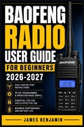 Cover: BAOFENG RADIO USER  GUIDE FOR BEGINNERS  2026-2027 - Independently Published