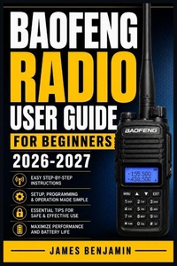 Enlarge image Cover: BAOFENG RADIO USER GUIDE FOR BEGINNERS 2026-2027 - Independently Published