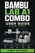 Cover: BAMBU LAB A1 COMBO  USER GUIDE 2026-2027 - Independently Published