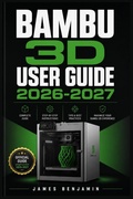 Cover: BAMBU 3D USER GUIDE  2026-2027 - Independently Published