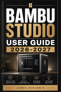 Enlarge image Cover: BAMBU STUDIO USER GUIDE 2026-2027 - Independently Published