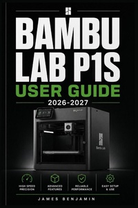 Enlarge image Cover: BAMBU LAB P1S USER GUIDE 2026-2027 - Independently Published