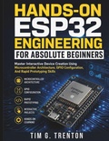 Cover: Hands-On ESP32 Engineering for Absolute Beginners - Hands-On ESP32 Engineering for Absolute Beginners