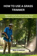 Cover: HOW TO USE A GRASS TRIMMER - Independently Published