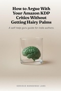 Cover: How to Argue With Your Amazon KDP Critics Without Getting Hairy Palms - Independently Published