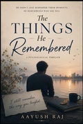 Cover: THE THINGS HE REMEMBERED - Independently Published