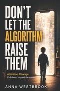 Cover: DON'T LET THE ALGORITHM RAISE THEM - Independently Published