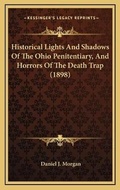 Cover: Historical Lights And Shadows Of The Ohio Penitentiary, And Horrors Of The Death Trap (1898) - Kessinger Publishing