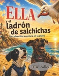 Cover: Ella y el ladr&oacute;n de salchichas - Ella disfruta de un d&iacute;a perfecto en la playa. - Ella y el ladr&oacute;n de salchichas - Ella disfruta de un d&iacute;a perfecto en la playa.