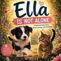 Cover: Ella Is Not Alone - Ella meets Billie the curious little cat. - Ella Is Not Alone - Ella meets Billie the curious little cat.