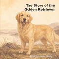 Cover: The Story of the Golden Retriever - The Story of the Golden Retriever