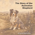 Cover: The Story of the Australian Shepherd - The Story of the Australian Shepherd