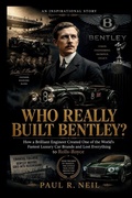 Cover: WHO REALLY BUILT BENTLEY?  AN INSPIRATIONAL STORY - WHO REALLY BUILT BENTLEY?  AN INSPIRATIONAL STORY